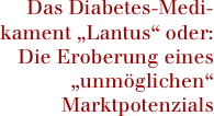 Das Diabetes-Medi- kament „Lantus“ oder:  Die