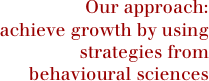 Our approach:  achieve growth by