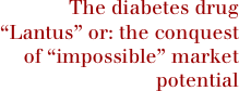 The diabetes drug  “Lantus” or: